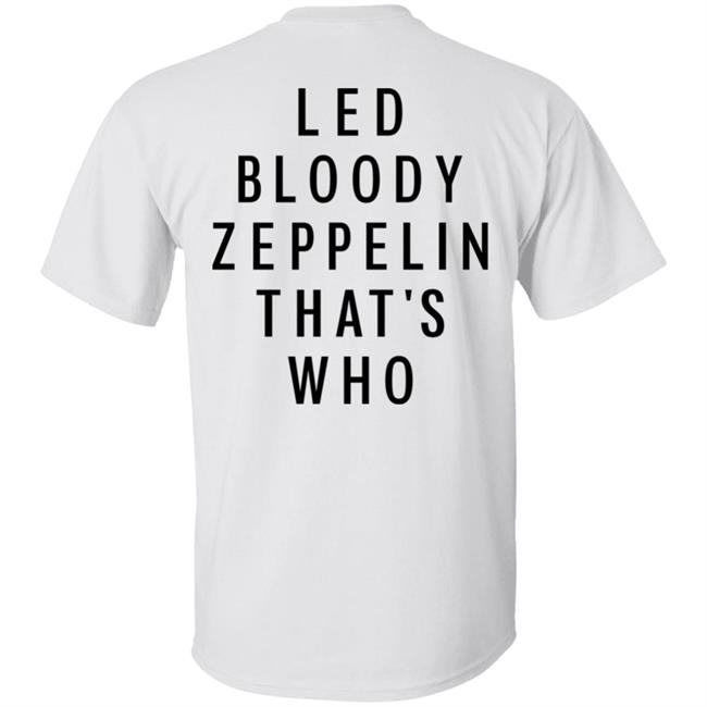 Led Bloody Zeppelin That's Who Shirt Rock And Roll Garage