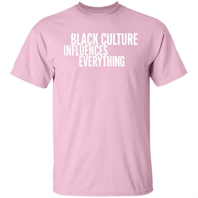 Black Culture Influences Everything Shirt Malik4play