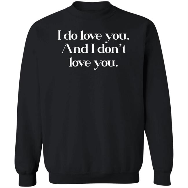 Carlos Aguilar I Do Love You And I Don't Love You Sweatshirt