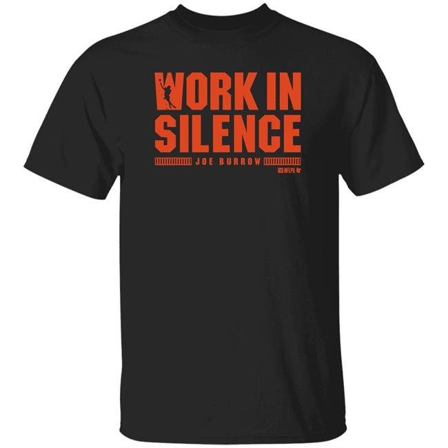 BreakingT Merch Joe Burrow Work In Silence Shirt Cincinnati Bengals Fans
