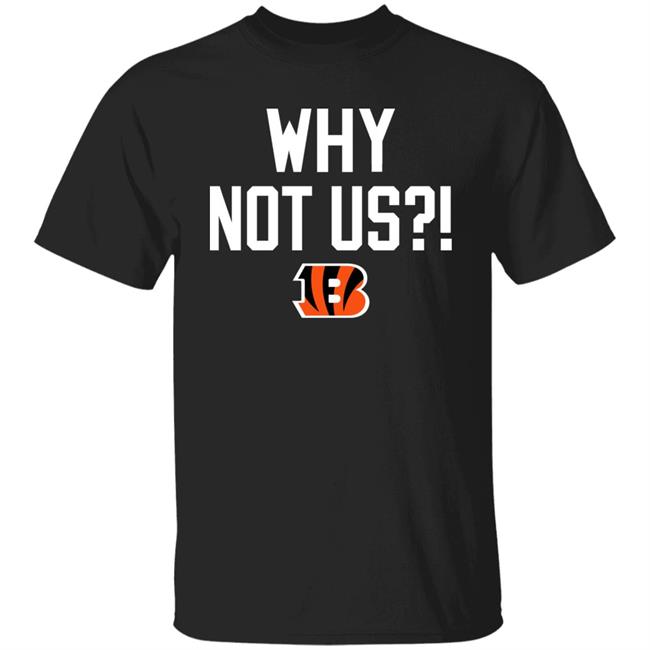 Why Not Us Bengals Shirt Homage Merch