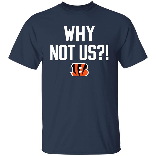 Why Not Us Bengals Shirt Homage Merch Why Not Us Bengals Shirt Homage Merch