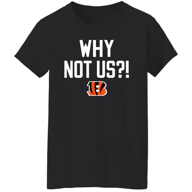 Why Not Us Bengals Shirt Homage Merch Why Not Us Bengals Shirt Homage Merch