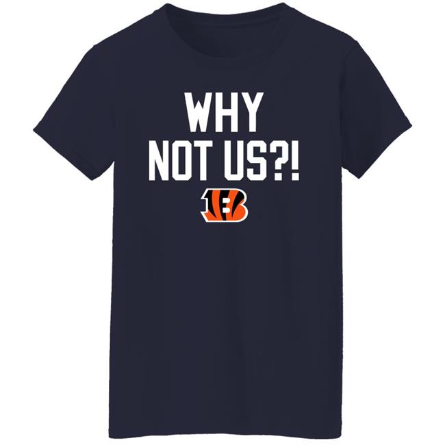Why Not Us Bengals Shirt Homage Merch Why Not Us Bengals Shirt Homage Merch
