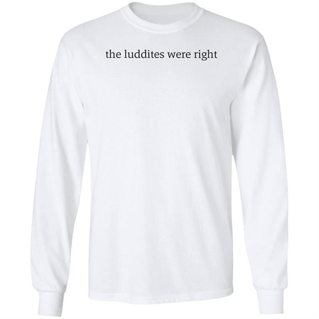 The Luddites Were Right Shirt Tante The Luddites Were Right Shirt Tante
