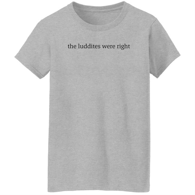 The Luddites Were Right Shirt Tante The Luddites Were Right Shirt Tante
