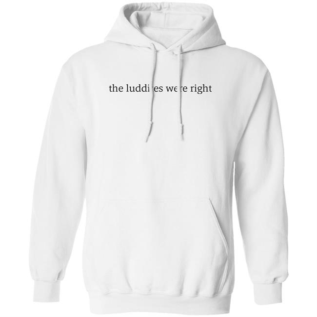 The Luddites Were Right Shirt Tante The Luddites Were Right Shirt Tante