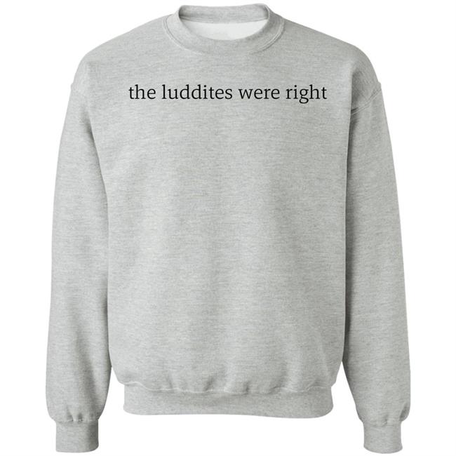 The Luddites Were Right Shirt Tante The Luddites Were Right Shirt Tante