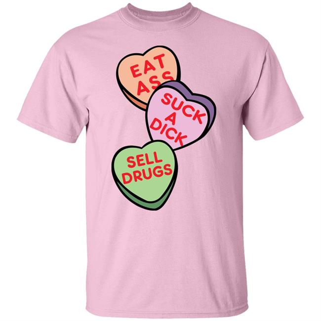 Eat Ass Suck A Dick Sell Drugs Shirt Hoodie Sweatshirt