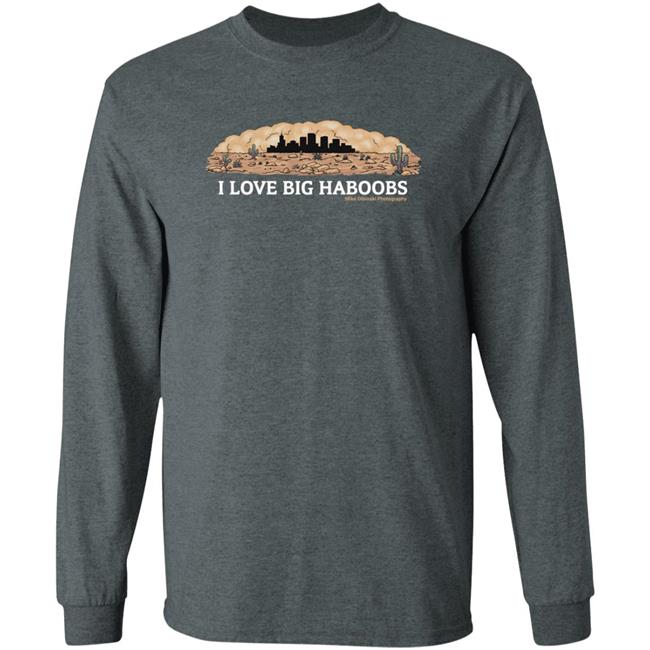 I Love Big Haboobs Shirt Mike Olbinski Merch I Love Big Haboobs Shirt Mike Olbinski Merch