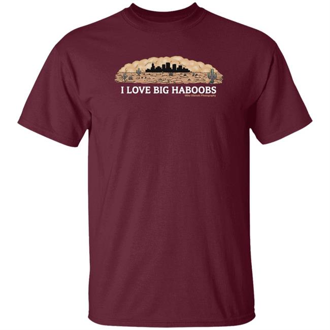 I Love Big Haboobs Shirt Mike Olbinski Merch I Love Big Haboobs Shirt Mike Olbinski Merch