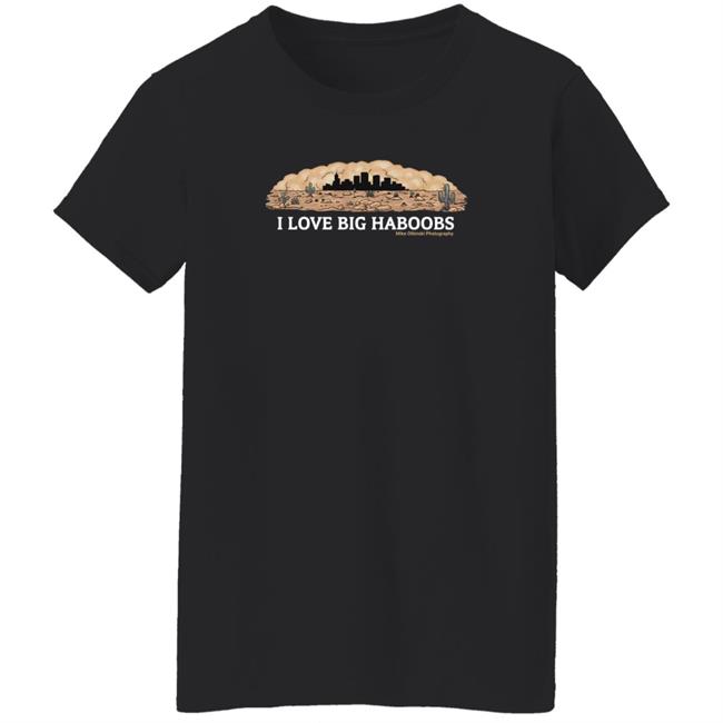 I Love Big Haboobs Shirt Mike Olbinski Merch I Love Big Haboobs Shirt Mike Olbinski Merch