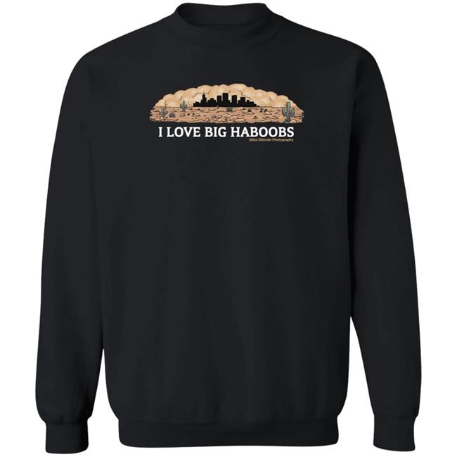 I Love Big Haboobs Shirt Mike Olbinski Merch I Love Big Haboobs Shirt Mike Olbinski Merch