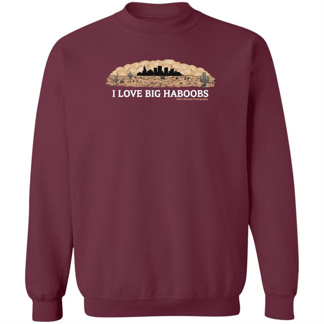 I Love Big Haboobs Shirt Mike Olbinski Merch I Love Big Haboobs Shirt Mike Olbinski Merch