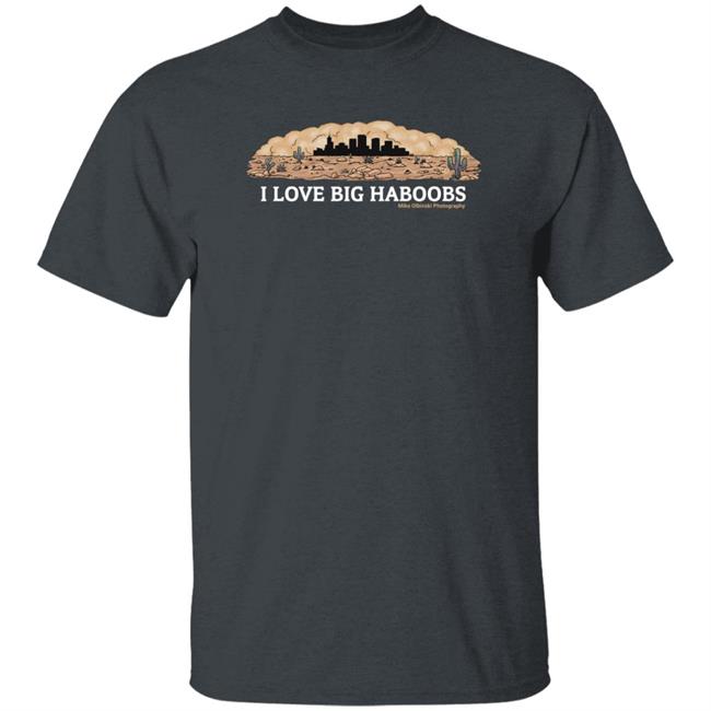 I Love Big Haboobs Shirt Mike Olbinski Merch I Love Big Haboobs Shirt Mike Olbinski Merch