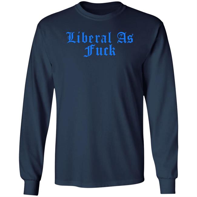 Liberal As Fuck Hoodie Liberalworldgearcompany Merch Liberal As Fuck Hoodie Liberalworldgearcompany Merch