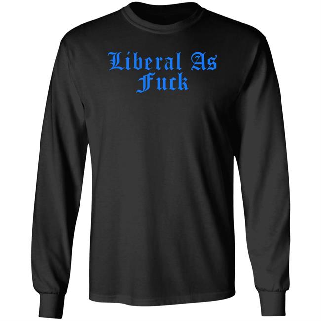 Liberal As Fuck Hoodie Liberalworldgearcompany Merch Liberal As Fuck Hoodie Liberalworldgearcompany Merch