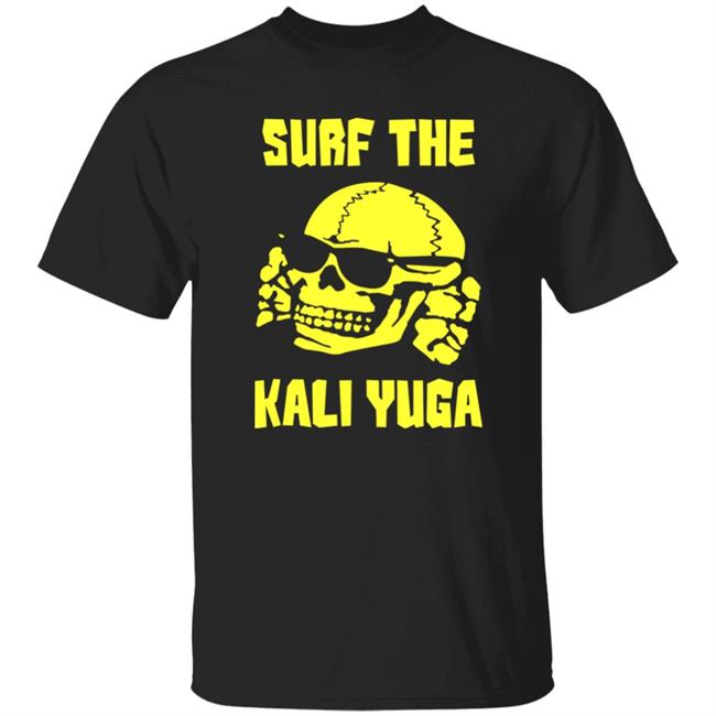 Surf The Kali Yuga Shirt Hoodie Sweatshirt