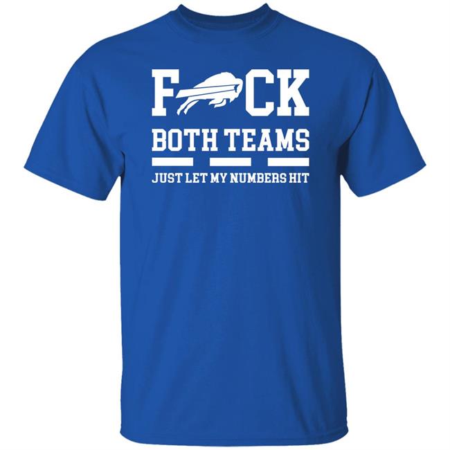 Fuck Both Teams Just Let My Numbers Hit Shirt Back2back