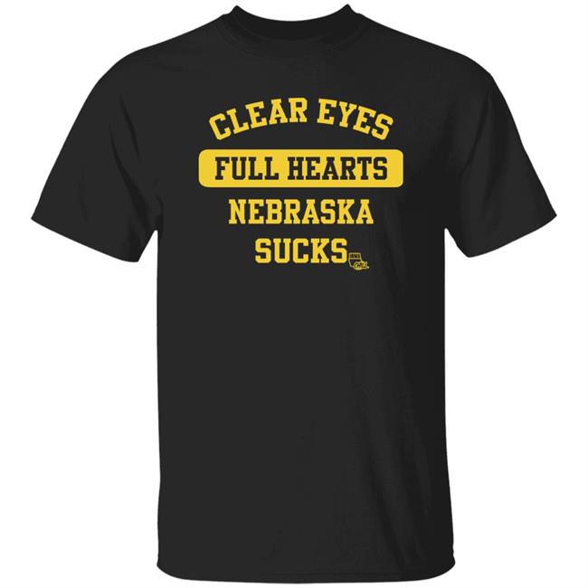 Clear Eyes Full Hearts Nebraska Sucks Iowa Chill Shirt Hawkeye Images