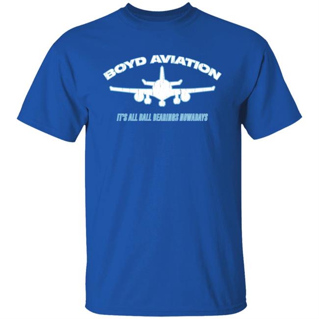 Boyd Aviation It's All Ball Bearings Nowadays Shirt Super70ssports Store