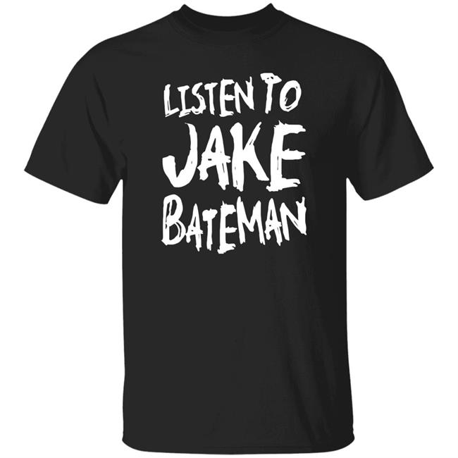 Jake Bateman Shop Listen To Jake Bateman Shirt