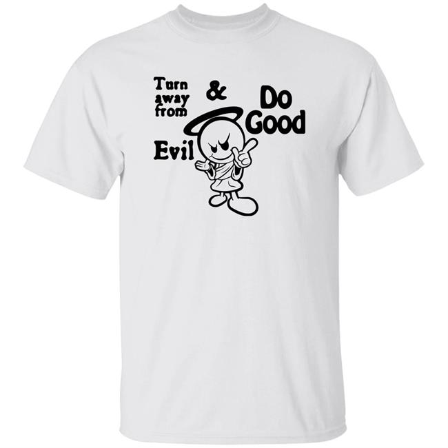 Turn Away From Evil And Do Good Shirt Wal†er