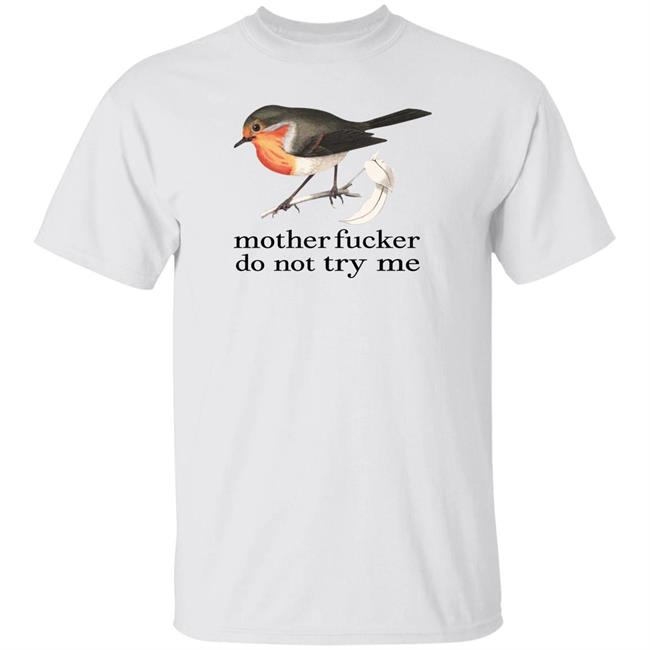 Motherfucker Do Not Try Me Shirt Effinbirds Merch