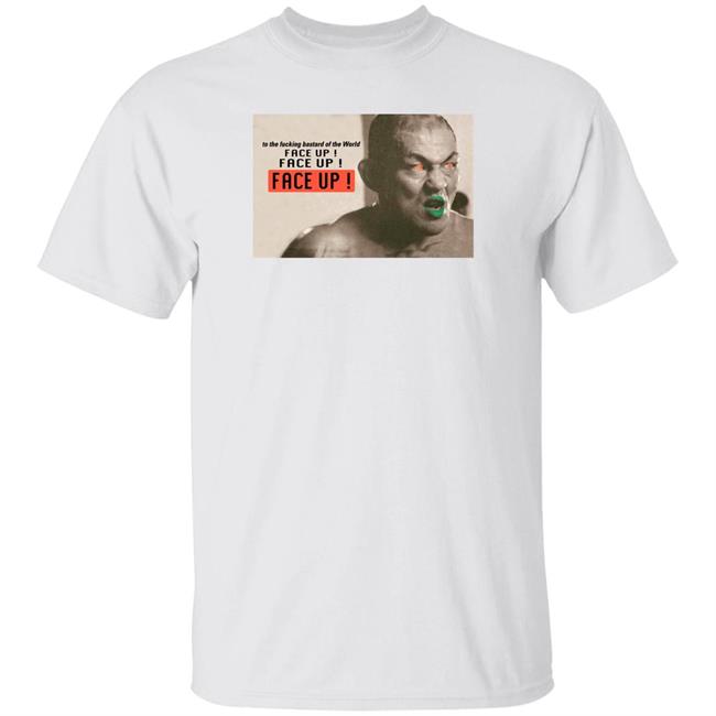 To The Fucking Bastard Of The World Face Up Face Up Face Up Shirt