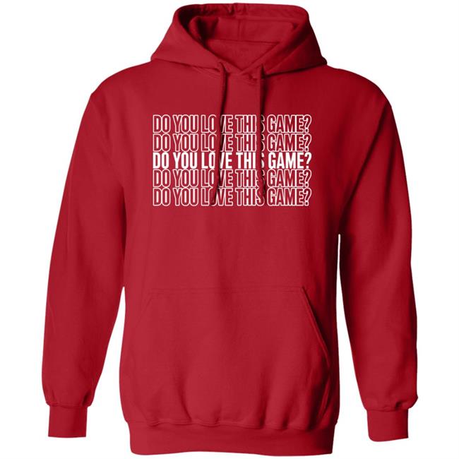 Do You Love This Game Hoodie Adam Sandler
