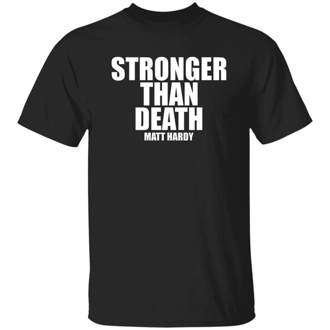 Stronger Than Death Mas Fuerte Que La Muerte Matt Hardy Shirt Prowrestlingtees Merch