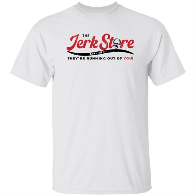 The Jerk Store Est 1997 They're Running Out Of You Shirt Super 70S Sports Store