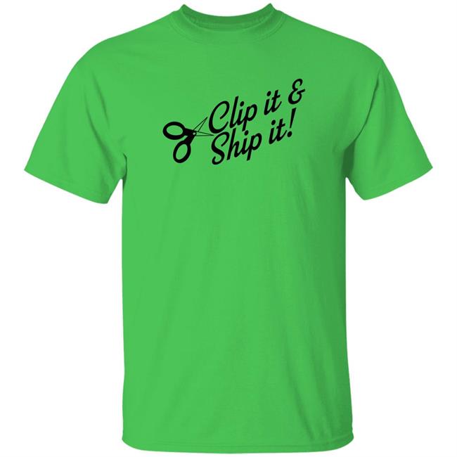 Clip It And Ship It Shirt Bringdanoyz