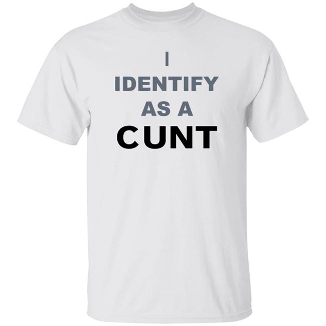 I Identify As A Cunt Shirt Gorilla Grip Coochie
