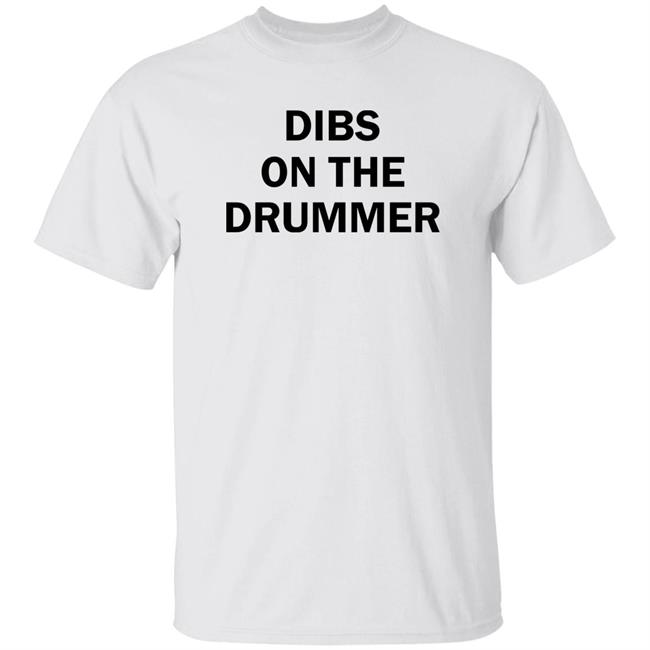 Dibs On The Drummer Shirt Glorifiedcake