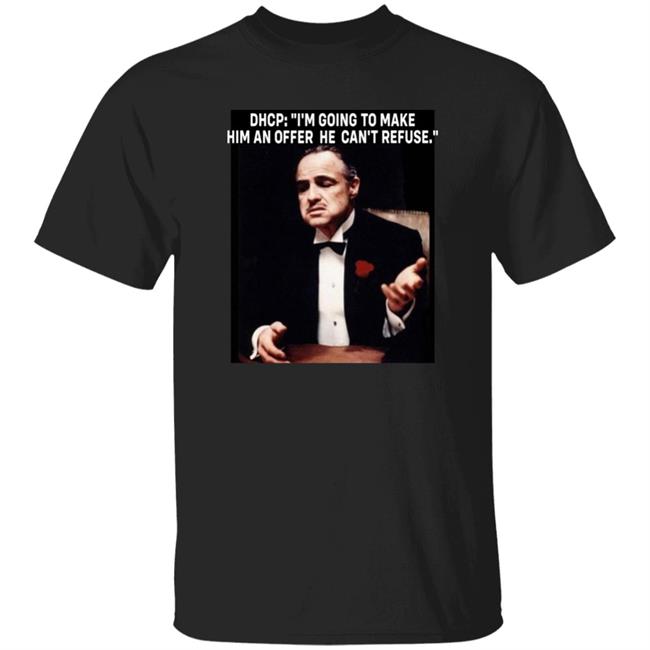 Dhcp I'm Going To Make Him An Offer He Can't Refuse Shirt Emirage