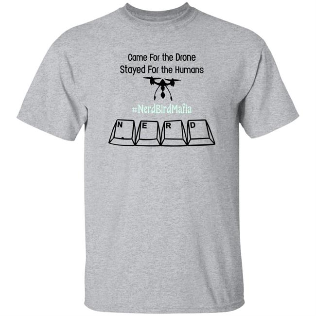 Came For The Drome Stayed For The Humans Nerd Bird Mafia Shirt Nerdy Addict