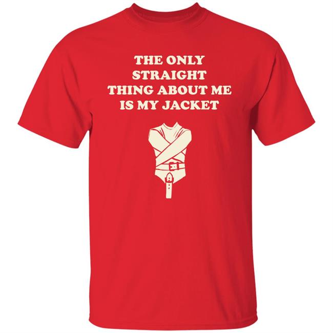 The Only Straight Thing About Me Is My Jacket Shirt Hoodie Sweatshirt