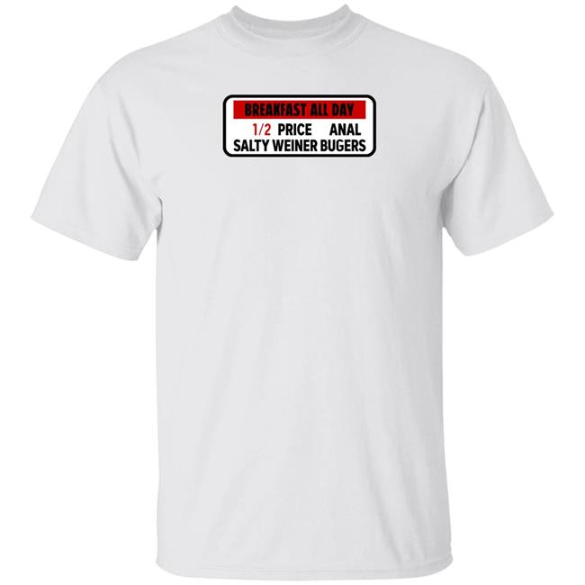 Breakfast All Day 12 Price Anal Salty Weiner Bugers Shirt Daily Slayyyter