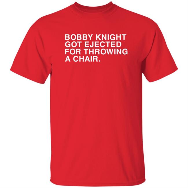 Bobby Knight Got Ejected For Throwing A Chair Shirt Indiana
