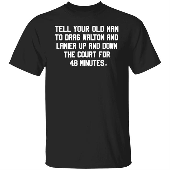 Tell Your Old Man To Drag Walton And Lanier Up And Down Shirt Super70ssports Tell Your Old Man Shirt