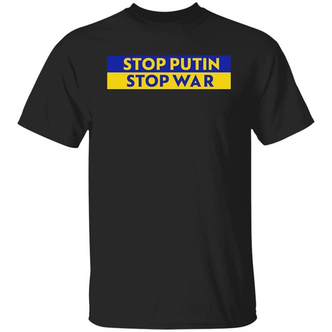Stop Putin Stop War Ukraine Shirt The Best Way To Stop Putin's Invasion Of Ukraine