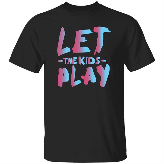 Let The Kids Play Shirt Fuzzyfromyt