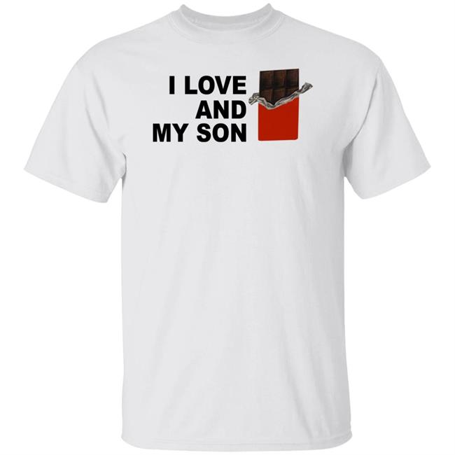 I Love Chocolate And My Son Shirt I Love And My Son Shirt