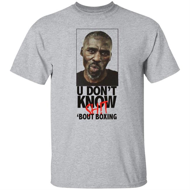 U Don't Know Shit Bout Boxing Shirt Dan Canobbio Roger Mayweather U Don't Know Shit Bout Boxing Shirt
