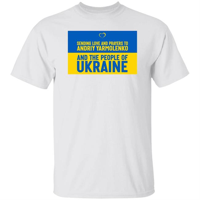 Sending Love And Prayers To Andriy Yarmolenko And The People Of Ukraine Shirt West Ham