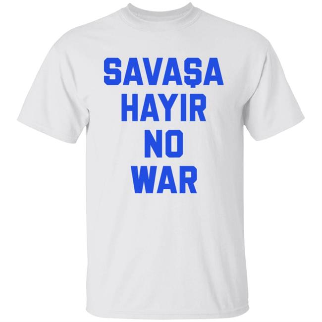Savasa Hayir No War Shirt Hoodie Sweatshirt Turkish Footballer