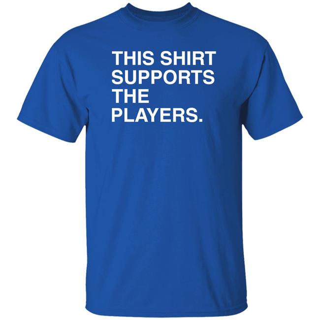 This Shirt Supports The Players Shirt Obvious Shirts Merch