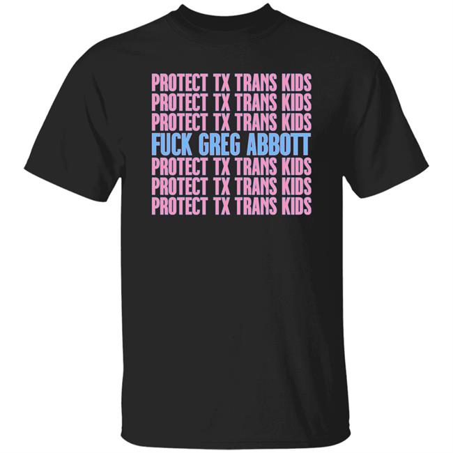 Urban Lifestyle Apparel Protect Tx Trans Kids Fuck Greg Abbott Shirt