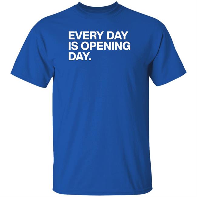 Every Day Is Opening Day Shirt Obvious Shirts Merch